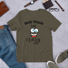 Load image into Gallery viewer, STILL THINK IM CRAZY T-Shirt