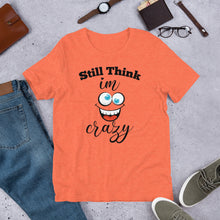 Load image into Gallery viewer, STILL THINK IM CRAZY T-Shirt
