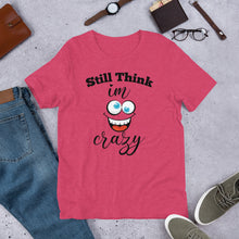 Load image into Gallery viewer, STILL THINK IM CRAZY T-Shirt
