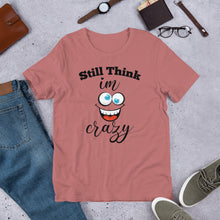 Load image into Gallery viewer, STILL THINK IM CRAZY T-Shirt
